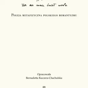 „Co żyje, niknie, tak na mnie świat woła”. Poezja metafizyczna polskiego romantyzmu