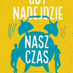 Gdy nadejdzie nasz czas
