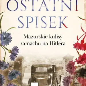 Ostatni spisek. Mazurskie kulisy zamachu na Hitlera