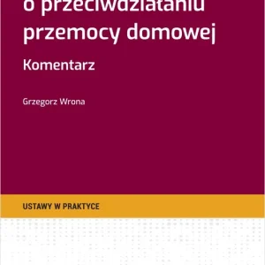 Ustawa o przeciwdziałaniu przemocy domowej. Komentarz + wzory do pobrania
