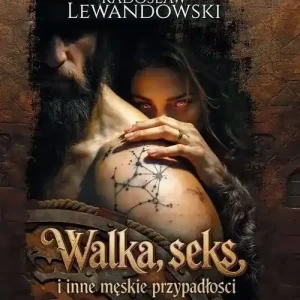 Walka, seks i inne męskie przypadłości