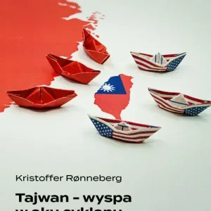 Tajwan - wyspa w oku cyklonu. Walka o przyszłość demokracji na świecie