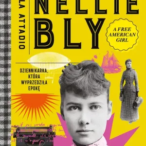 Niezwykłe życie Nellie Bly. Dziennikarka, która wyprzedziła epokę