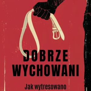 Dobrze wychowani. Jak wytresowano milenialsów
