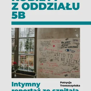 Kobiety z oddziału 5B. Intymny reportaż ze szpitala psychiatrycznego