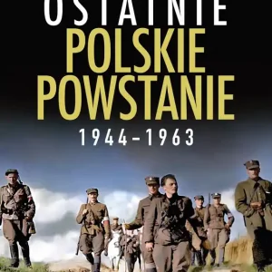 Ostatnie polskie powstanie 1944 - 1963