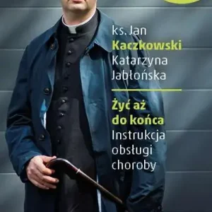 Żyć aż do końca Instrukcja obsługi choroby