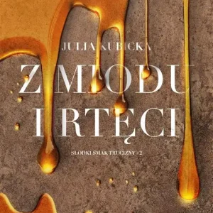 Słodki smak trucizny Tom 2 Z miodu i rtęci