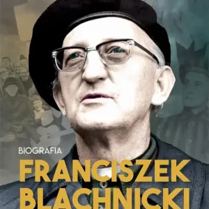Franciszek Blachnicki. Ksiądz, który zmienił Polskę