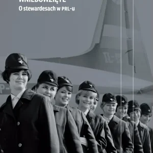 Wniebowzięte. O stewardesach w PRL-u wyd. 3
