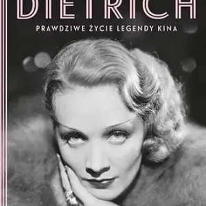 Marlene Dietrich. Prawdziwe życie legendy kina