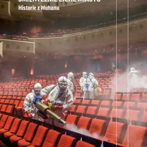 Śmiertelnie ciche miasto Historie z Wuhanu