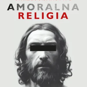 Chrześcijaństwo. Amoralna religia