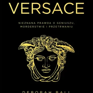 Dom Versace Nieznana prawda o geniuszu, morderstwie i przetrwaniu