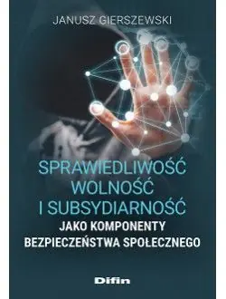 Sprawiedliwość, wolność i subsydiarność jako komponenty bezpieczeństwa społecznego