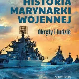 Historia marynarki wojennej. Okręty i ludzie