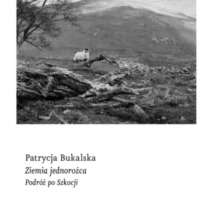 Ziemia jednorożca. Podróż po Szkocji