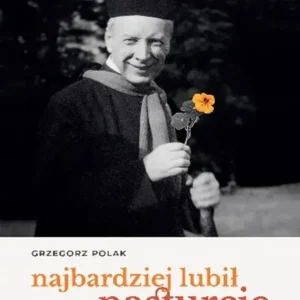 Najbardziej lubił nasturcje Nieznane fakty z życia Prymasa Wyszyńskiego