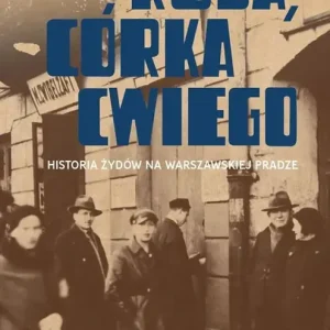 Ruda córka Cwiego Historia Żydów na warszawskiej Pradze