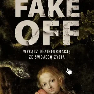 FAKE OFF. Wyłącz dezinformację ze swojego życia