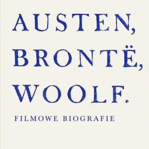 Austen, Brontë, Woolf. Filmowe biografie