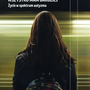 Wszystko mam bardziej. Życie w spektrum autyzmu wyd. 2