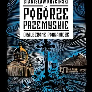 Pogórze Przemyskie. Okaleczone Pogranicze