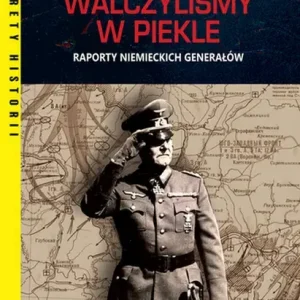 Front wschodni. Walczyliśmy w piekle. Raporty niemieckich generałów wyd. 2025