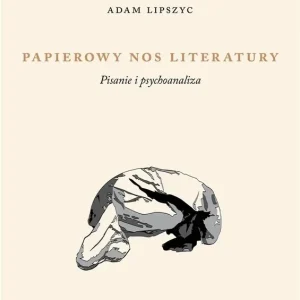 Papierowy nos literatury Pisanie i psychoanaliza
