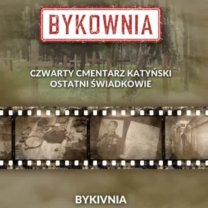 Bykownia. Czwarty Cmentarz Katyński. Ostatni świadkowie