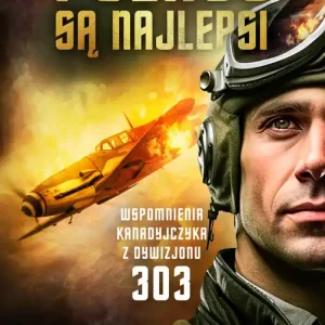 Polacy są najlepsi Wspomnienia kanadyjczyka z Dywizjonu 303