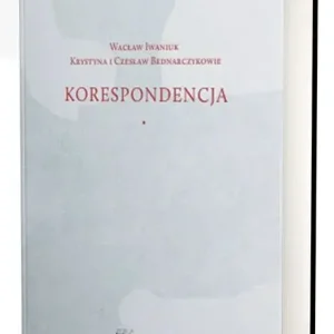 Wacław Iwaniuk Krystyna i Czesław Bednarczykowie. Korespondencja