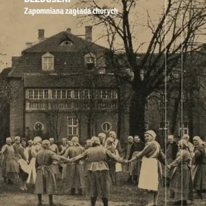 Bezduszni Zapomniana zagłada chorych