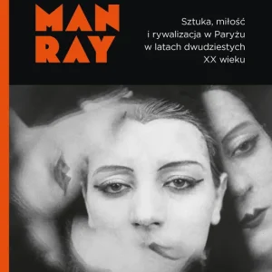Kiki Man Ray Sztuka, miłość i rywalizacja w Paryżu w latach dwudziestych XX wieku.