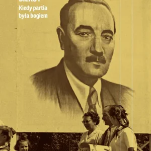 Bierut Kiedy partia była bogiem