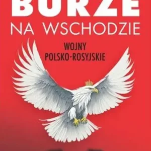 Burze na wschodzie Wojny polsko-rosyjskie