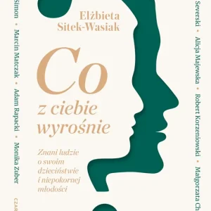 Co z ciebie wyrośnie? Znani ludzie o swoim dzieciństwie i niepokornej młodości