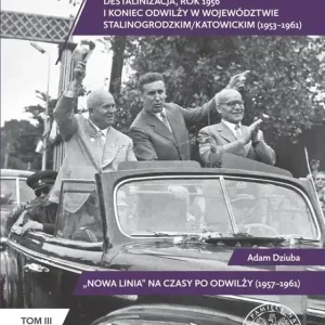 Czas przełomu Destalinizacja, rok 1956 i koniec odwilży w województwie stalinogrodzkim/katowickim