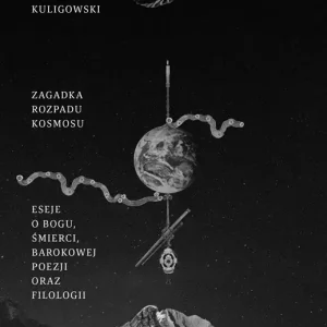 Zagadka rozpadu kosmosu. Eseje o Bogu, śmierci, barokowej poezji oraz filologii