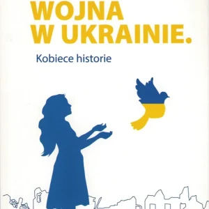 Wojna w Ukrainie Kobiece historie