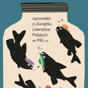 Akwarium Opowieść o Związku Literatów Polskich w PRL-u