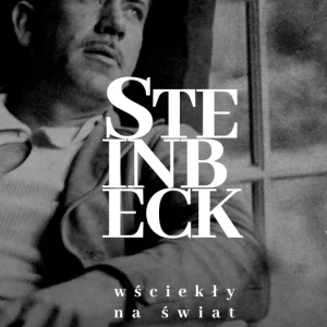 Steinbeck. Wściekły na świat