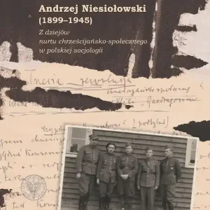 Andrzej Niesiołowski (1899-1945) Z dziejów nurtu chrześcijańsko-społecznego w polskiej socjologii