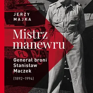 Mistrz manewru Generał broni Stanisław Maczek (1892-1994)
