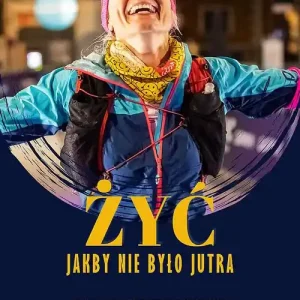 Żyć jakby nie było jutra