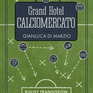 Grand Hotel Calciomercato. Kulisy transferów piłkarskich