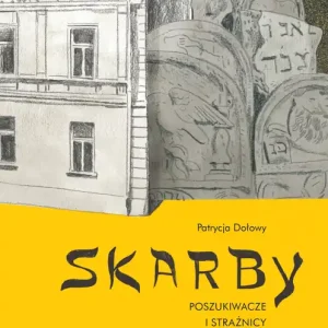 Skarby Poszukiwacze i strażnicy żydowskiej pamięci