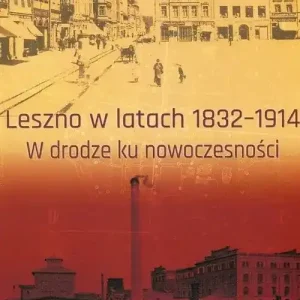 Leszno w latach 1832-1914. W drodze ku nowoczesności
