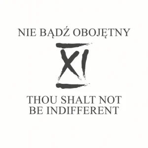 XI Nie bądź obojętny XI Thou shalt not be indifferent