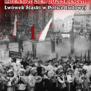 Tajemnice Ziem Odzyskanych Lwówek Śląski w Polsce Ludowej